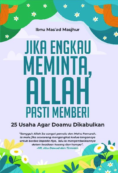 Jika Engkau Meminta Allah Pasti Memberi : 25 Usaha Agar Doamu Dikabulkan  